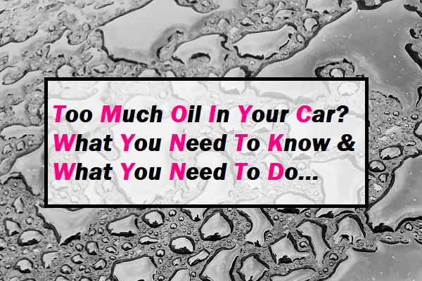 What happens if you put too much oil in car Too Much Oil In Your Car Ride Mission